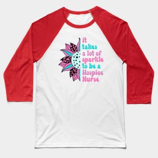 It takes a lot of sparkle to be a hospice nurse Baseball T-Shirt